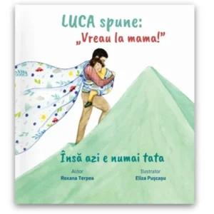 Carte Luca spune: "Vreau la mama!", însă azi e numai tata